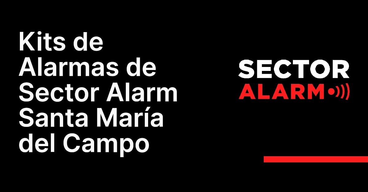 Kits de Alarmas de Sector Alarm Santa María del Campo